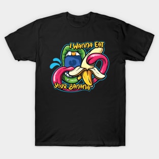 Wanna eat your banana! T-Shirt